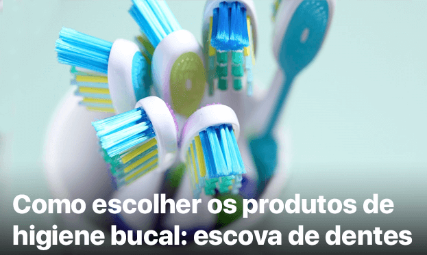 Como escolher os produtos de higiene bucal: escova de dentes
